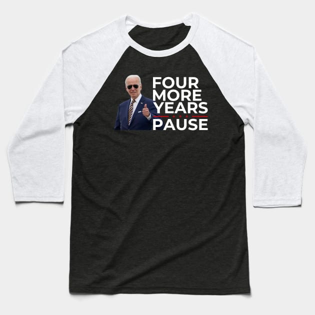 Four More Years Pause Joe Biden Funny Biden saying Baseball T-Shirt by nadinedianemeyer